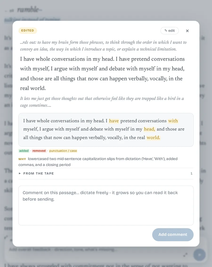 Tapping any passage opens the inspector: the sentence in context, a word diff against what you actually said, and the composer's reason for every change. "From the tape" expands to the raw transcript with the matching span highlighted. The comment box below is how you push back - dictate at it and the composer picks the note up on the next run.
